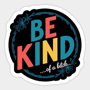 Be Kind Of A Bitch Funny Quote Gift Sticker